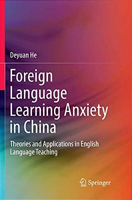 Foreign Language Learning Anxiety In China: Theories And Applications In English Language Teaching-..