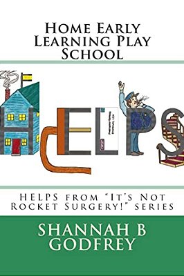 Home Early Learning Play School: Helps From It's Not Rocket Surgery! Series-..