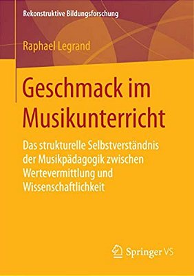 Geschmack Im Musikunterricht: Das Strukturelle Selbstverständnis Der Musikpädagogik Zwischen Wertevermittlung Und Wissenschaftlichkeit-..