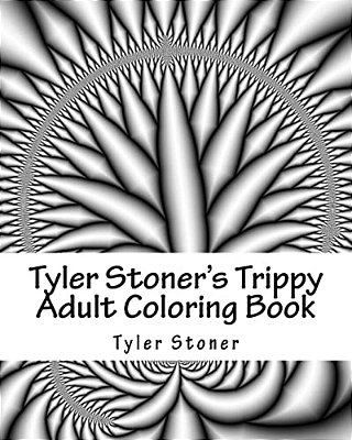 Tyler Stoner's Trippy Adult Coloring Book: Color And Chill-..