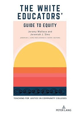 The White Educators' Guide To Equity: Teaching For Justice In Community Colleges-..