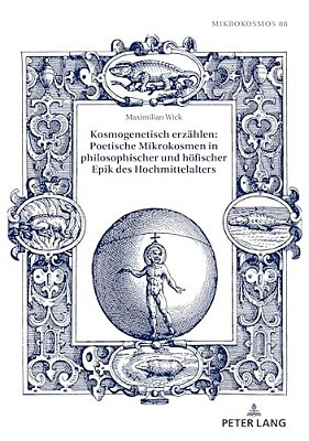 Kosmogenetisch Erzaehlen: Poetische Mikrokosmen In Philosophischer Und Hoefischer Epik Des Hochmittelalters-..