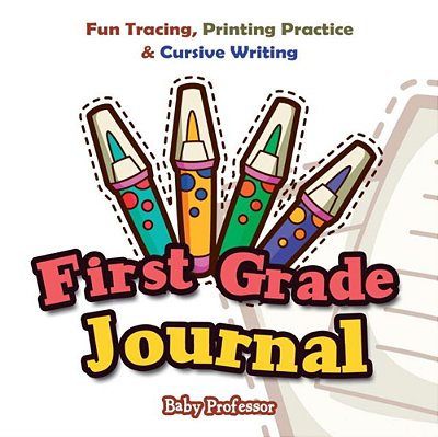First Grade Journal: Fun Tracing, Printing Practice & Cursive Writing-..