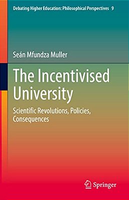 The Incentivised University: Scientific Revolutions, Policies, Consequences-..