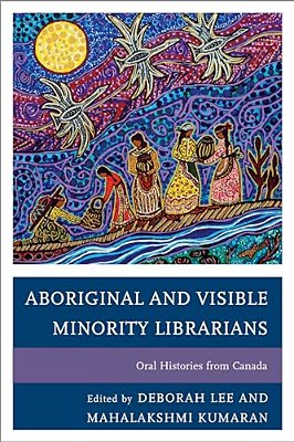 Aboriginal And Visible Minority Librarians: Oral Histories From Canada-..