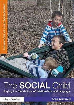 The Social Child: Laying The Foundations Of Relationships And Language-..
