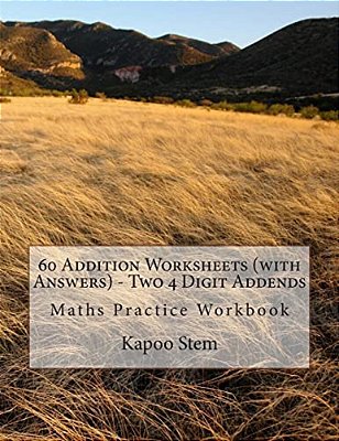 60 Addition Worksheets (With Answers) - Two 4 Digit Addends: Maths Practice Workbook-..