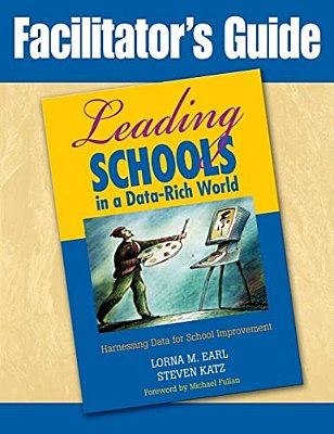 Facilitator's Guide To Leading Schools In A Data-Rich World: Harnessing Data For School Improvement-..