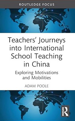 Teachers' Journeys Into International School Teaching In China: Exploring Motivations And Mobilities-..