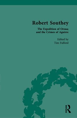 Robert Southey: The Expedition Of Orsua; And The Crimes Of Aguirre-..