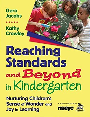 Reaching Standards And Beyond In Kindergarten: Nurturing Children's Sense Of Wonder And Joy In Learning-..