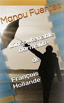 L'Insoutenable Normalite De Francois Hollande-..