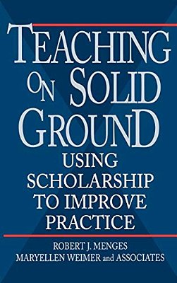 Teaching On Solid Ground: Using Scholarship To Improve Practice-..