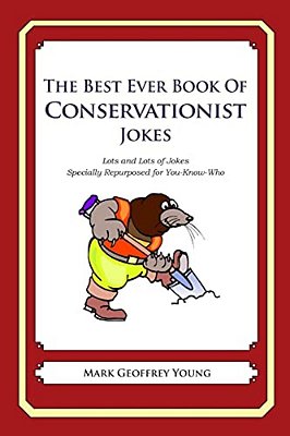 The Best Ever Book Of Conservationist Jokes: Lots And Lots Of Jokes Specially Repurposed For You-Know-who-..