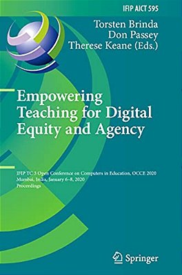 Empowering Teaching For Digital Equity And Agency: Ifip Tc 3 Open Conference On Computers In Education, Occe 2020, Mumbai, India, January 6-8, 2020, P-..