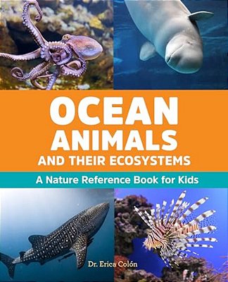 Ocean Animals And Their Ecosystems: A Nature Reference Book For Kids-..