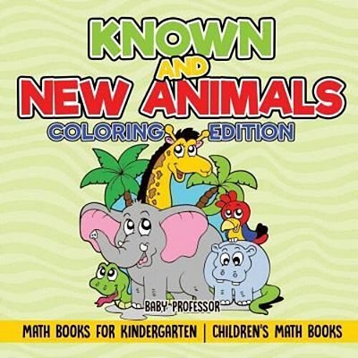 Known And New Animals - Coloring Edition - Math Books For Kindergarten Children's Math Books-..