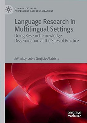 Language Research In Multilingual Settings: Doing Research Knowledge Dissemination At The Sites Of Practice-..