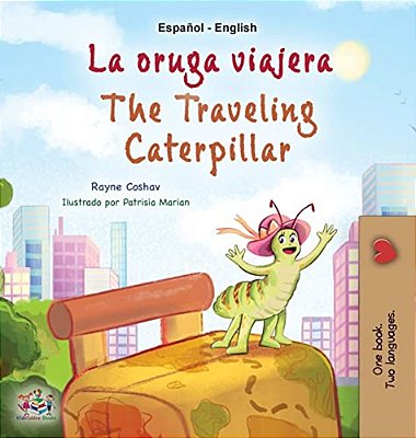 The Traveling Caterpillar (Spanish English Bilingual Children's Book)-..