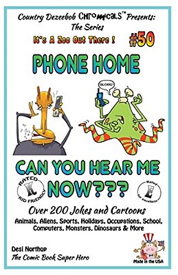 Phone Home - Can You Hear Me Now? - Over 200 Jokes + Cartoons - Animals, Aliens, Sports, Holidays, Occupations, School, Computers, Monsters, Dinosaurs-..