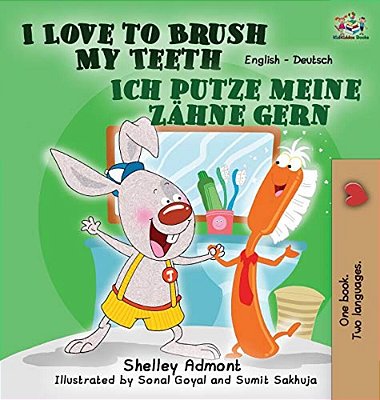 I Love To Brush My Teeth Ich Putze Meine Zähne Gern: English German Bilingual Edition-..