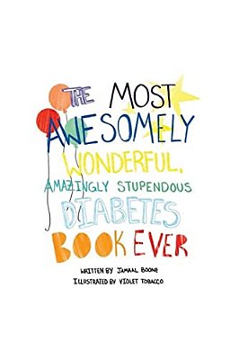 The Most Awesomely Wonderful, Amazingly Stupendous Diabetes Book Ever-..