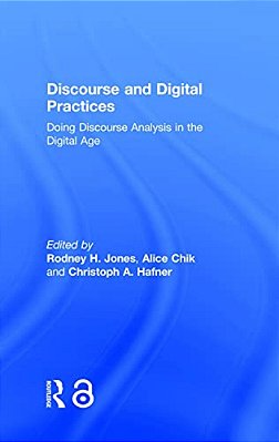 Discourse And Digital Practices: Doing Discourse Analysis In The Digital Age-..