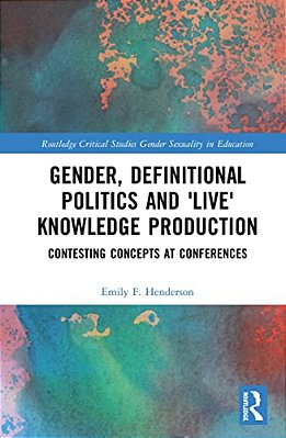 Gender, Definitional Politics And 'Live' Knowledge Production: Contesting Concepts At Conferences-..