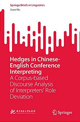 Hedges In Chinese-English Conference Interpreting: A Corpus-Based Discourse Analysis Of Interpreters' Role Deviation-..