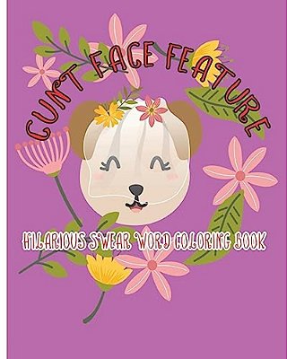 Cunt Face Feature: Hilarious Swear Word Coloring Book-..
