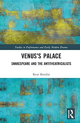 Venus's Palace: Shakespeare And The Antitheatricalists-..