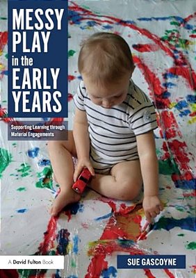 Messy Play In The Early Years: Supporting Learning Through Material Engagements-..