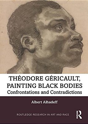 Theodore Gericault, Painting Black Bodies: Confrontations And Contradictions-..