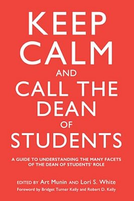 Keep Calm And Call The Dean Of Students: A Guide To Understanding The Many Facets Of The Dean Of Students' Role-..