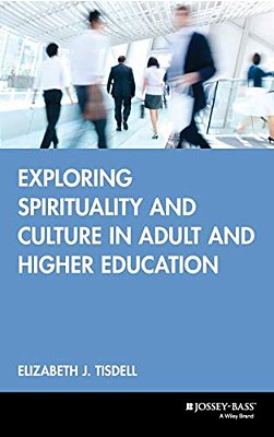 Exploring Spirituality And Culture In Adult And Higher Education-..