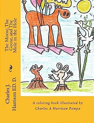 The Moose, The Goose, And The Mole In The Hole: A Childrens' Book-..
