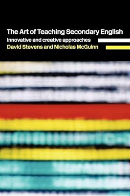 The Art Of Teaching Secondary English: Innovative And Creative Approaches-..
