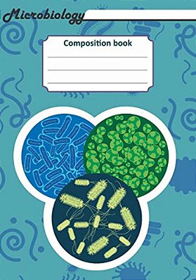 Microbiology Composition Book: 200 Pages With 7 X 10(17.78 X 25.4 Cm) Size. Notebook For Real Biologist And Microbiologist With Bacterias Under The M-..