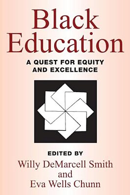 Black Education: A Quest For Equity And Excellence-..