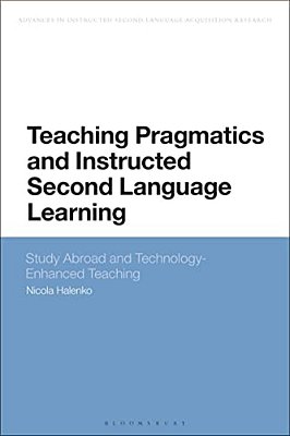 Teaching Pragmatics And Instructed Second Language Learning: Study Abroad And Technology-Enhanced Teaching-..