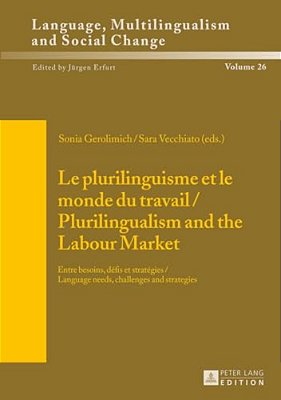 Le Plurilinguisme Et Le Monde Du Travail/Plurilingualism And The Labour Market: Entre Besoins, Défis Et Stratégies/Language Needs, Challenges And-..