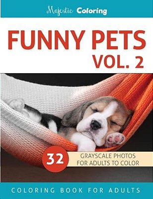 Funny Pets Vol. 2: Grayscale Photo Coloring Book For Adults-..