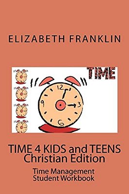 Time 4 Kids And Teens Christian Edition: Time Management Student Workbook-..
