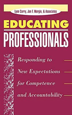 Educating Professionals: Responding To New Expectations For Competence And Accountability-..