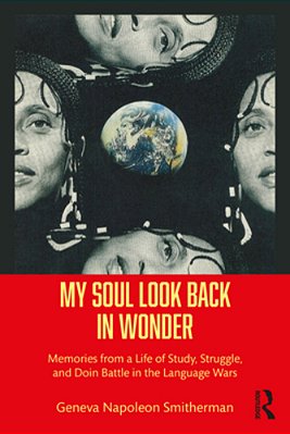 My Soul Look Back In Wonder: Memories From A Life Of Study, Struggle, And Doin Battle In The Language Wars-..