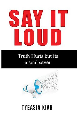 Say It Loud!: The Truth Hurts But Its A Soul Saver-..