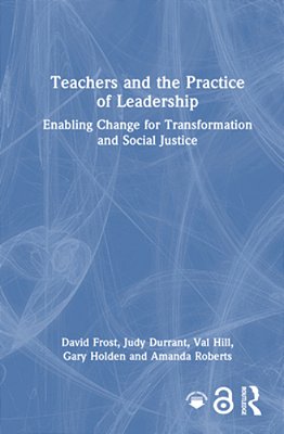 Teachers And The Practice Of Leadership: Enabling Change For Transformation And Social Justice-..