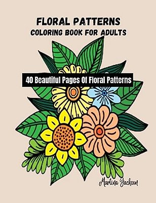 Floral Patterns Coloring Book For Adults: 40 Beautiful Pages Of Floral Patterns-..