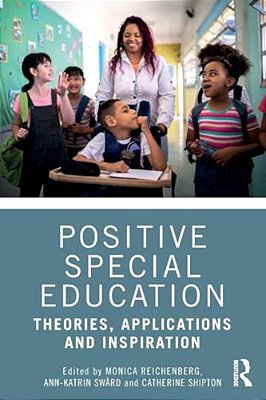Positive Special Education: Theories, Applications And Inspiration-..