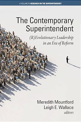 The Contemporary Superintendent: (R)evolutionary Leadership In An Era Of Reform-..